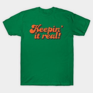 Keepin' it real T-Shirt